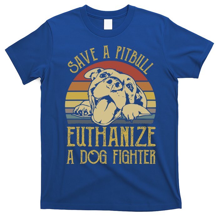 Save A Pitbull Euthanize A Dog Fighter Funny Gift Pitbull Lovers Gift T-Shirt