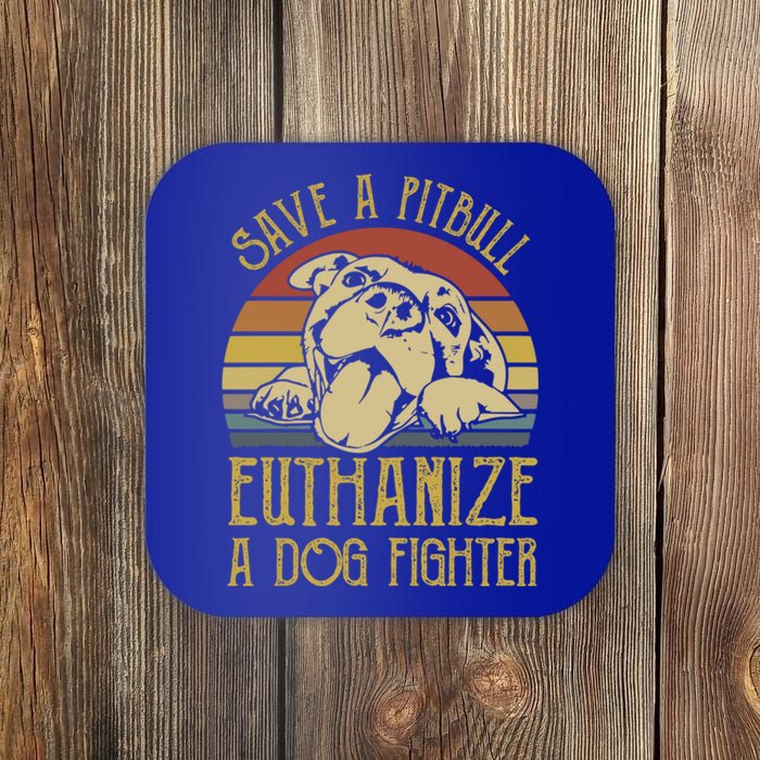 Save A Pitbull Euthanize A Dog Fighter Funny Gift Pitbull Lovers Gift Coaster