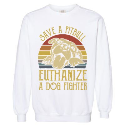 Save A Pitbull Euthanize A Dog Fighter Funny Gift Pitbull Lovers Gift Garment-Dyed Sweatshirt