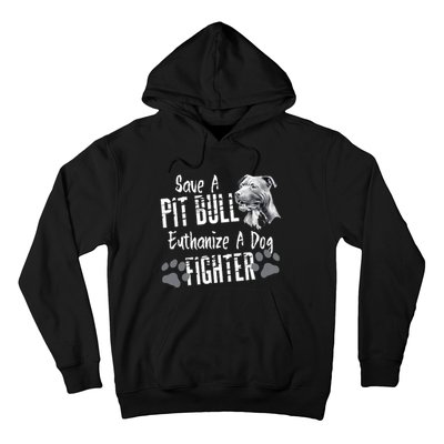 Save A Pitbull Euthanize A Dog Fighter Pit Bull Lover Gift Hoodie