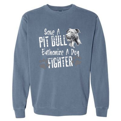 Save A Pitbull Euthanize A Dog Fighter Pit Bull Lover Gift Garment-Dyed Sweatshirt