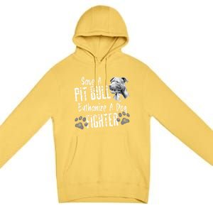 Save A Pitbull Euthanize A Dog Fighter Pit Bull Gift Premium Pullover Hoodie