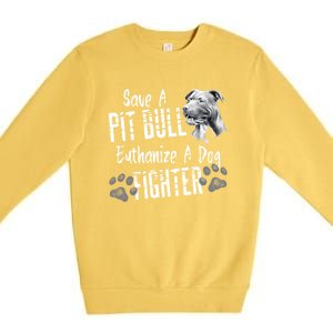 Save A Pitbull Euthanize A Dog Fighter Pit Bull Gift Premium Crewneck Sweatshirt