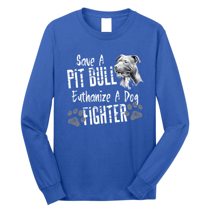 Save A Pitbull Euthanize A Dog Fighter Pit Bull Gift Long Sleeve Shirt