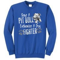 Save A Pitbull Euthanize A Dog Fighter Pit Bull Gift Sweatshirt