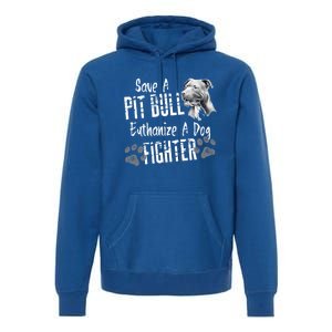 Save A Pitbull Euthanize A Dog Fighter Pit Bull Gift Premium Hoodie