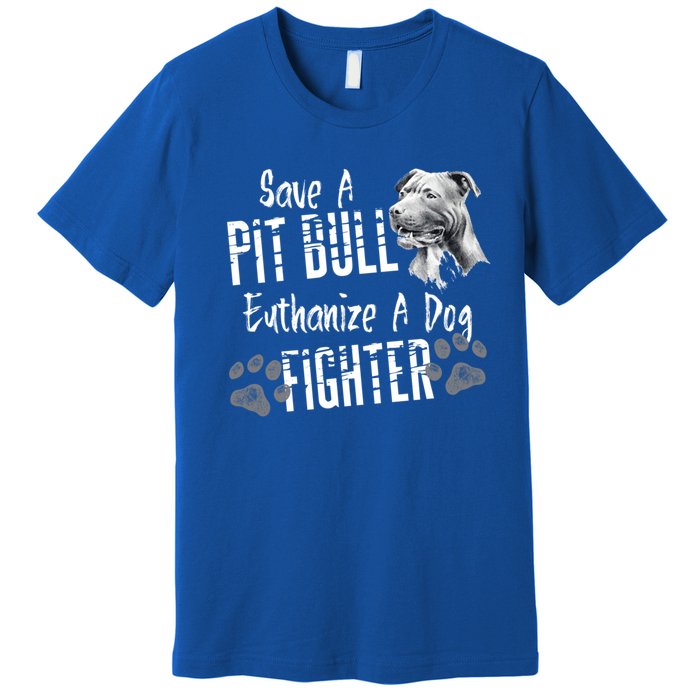 Save A Pitbull Euthanize A Dog Fighter Pit Bull Gift Premium T-Shirt