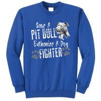 Save A Pitbull Euthanize A Dog Fighter Pit Bull Gift Tall Sweatshirt