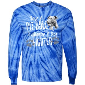 Save A Pitbull Euthanize A Dog Fighter Pit Bull Gift Tie-Dye Long Sleeve Shirt