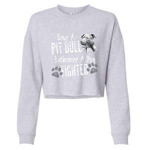 Save A Pitbull Euthanize A Dog Fighter Pit Bull Gift Cropped Pullover Crew