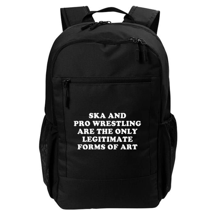 Ska And Pro Wrestling Are The Only Legitimate Forms Of Art Daily Commute Backpack