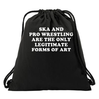 Ska And Pro Wrestling Are The Only Legitimate Forms Of Art Drawstring Bag