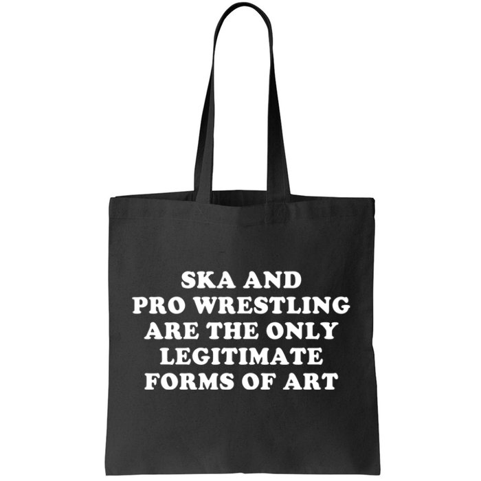 Ska And Pro Wrestling Are The Only Legitimate Forms Of Art Tote Bag