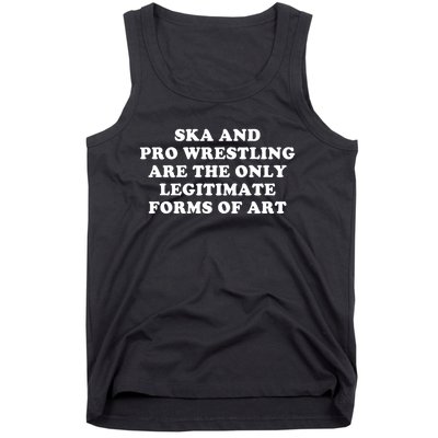 Ska And Pro Wrestling Are The Only Legitimate Forms Of Art Tank Top