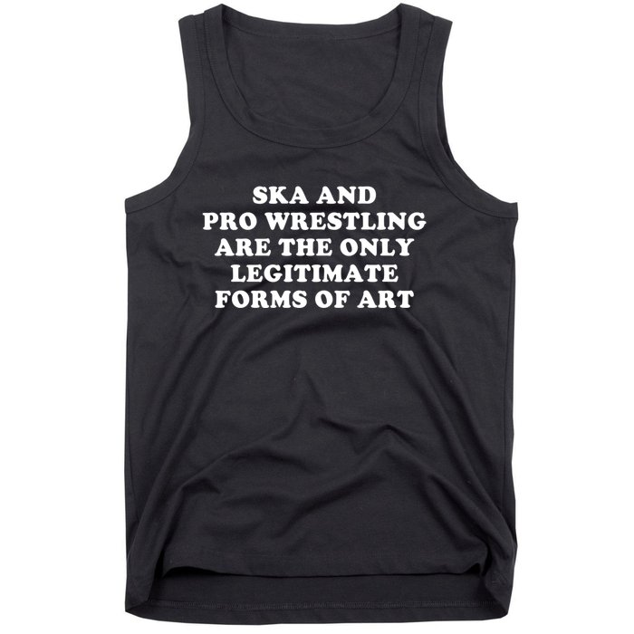 Ska And Pro Wrestling Are The Only Legitimate Forms Of Art Tank Top