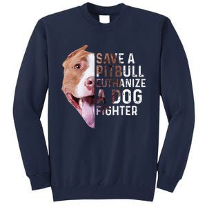 Save A Pitbull Euthanize A Dog Fighter Lover Dog Tall Sweatshirt