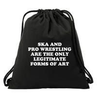 Ska And Pro Wrestling Are The Only Legitimate Forms Of Art Drawstring Bag