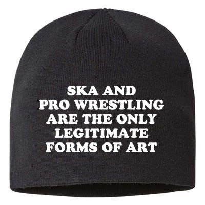 Ska And Pro Wrestling Are The Only Legitimate Forms Of Art Sustainable Beanie