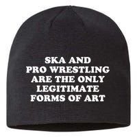 Ska And Pro Wrestling Are The Only Legitimate Forms Of Art Sustainable Beanie