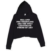 Ska And Pro Wrestling Are The Only Legitimate Forms Of Art Crop Fleece Hoodie