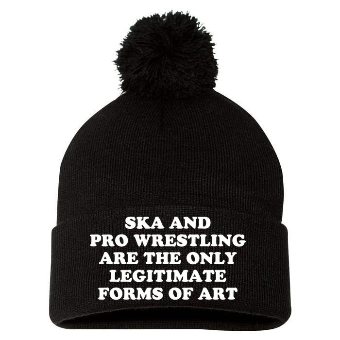 Ska And Pro Wrestling Are The Only Legitimate Forms Of Art Pom Pom 12in Knit Beanie