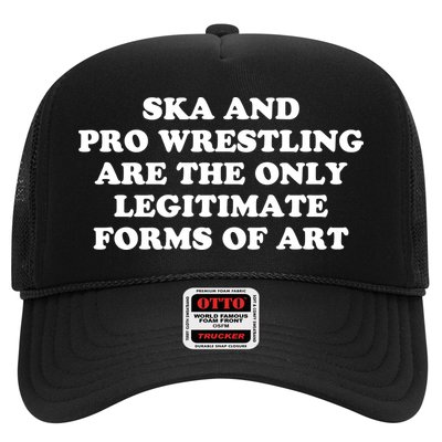 Ska And Pro Wrestling Are The Only Legitimate Forms Of Art Trucker Hat