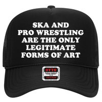 Ska And Pro Wrestling Are The Only Legitimate Forms Of Art Trucker Hat