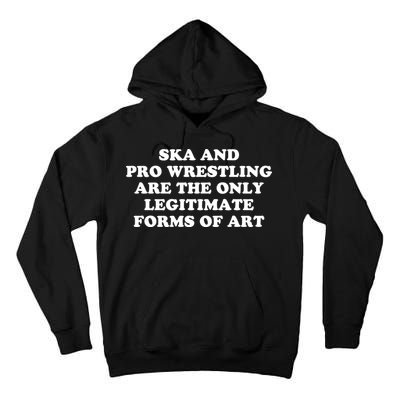 Ska And Pro Wrestling Are The Only Legitimate Forms Of Art Tall Hoodie