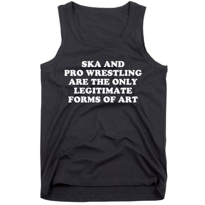 Ska And Pro Wrestling Are The Only Legitimate Forms Of Art Tank Top