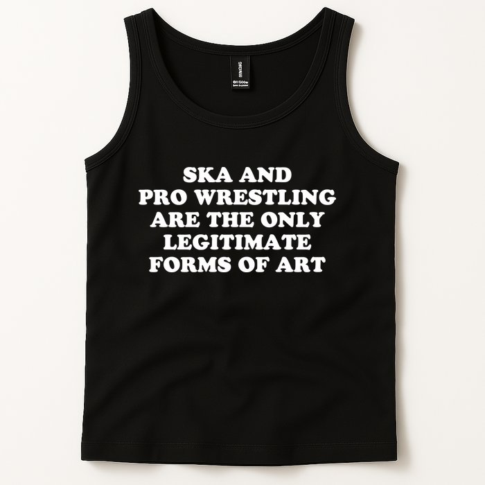 Ska And Pro Wrestling Are The Only Legitimate Forms Of Art Tank Top