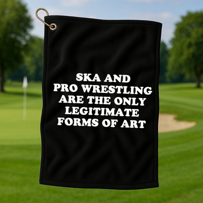 Ska And Pro Wrestling Are The Only Legitimate Forms Of Art Golf Towel