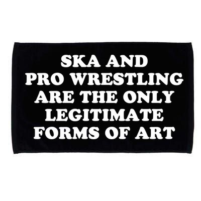 Ska And Pro Wrestling Are The Only Legitimate Forms Of Art Microfiber Hand Towel