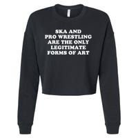 Ska And Pro Wrestling Are The Only Legitimate Forms Of Art Cropped Pullover Crew