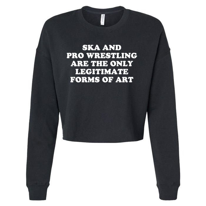 Ska And Pro Wrestling Are The Only Legitimate Forms Of Art Cropped Pullover Crew