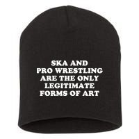 Ska And Pro Wrestling Are The Only Legitimate Forms Of Art Short Acrylic Beanie