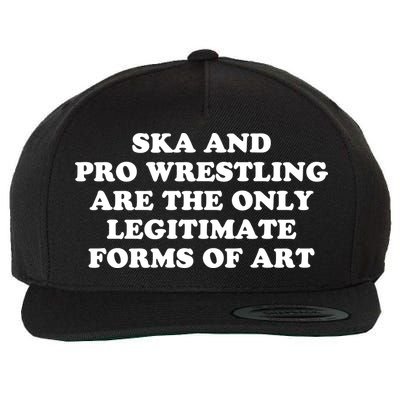 Ska And Pro Wrestling Are The Only Legitimate Forms Of Art Wool Snapback Cap
