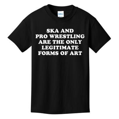 Ska And Pro Wrestling Are The Only Legitimate Forms Of Art Kids T-Shirt