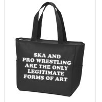 Ska And Pro Wrestling Are The Only Legitimate Forms Of Art Zip Tote Bag