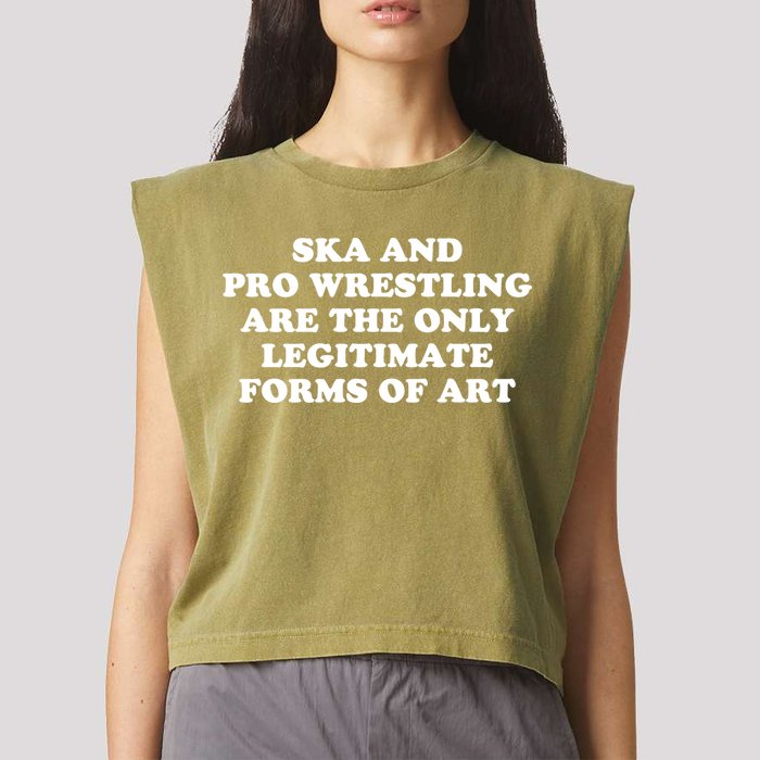 Ska And Pro Wrestling Are The Only Legitimate Forms Of Art Garment-Dyed Women's Muscle Tee