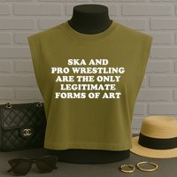 Ska And Pro Wrestling Are The Only Legitimate Forms Of Art Garment-Dyed Women's Muscle Tee