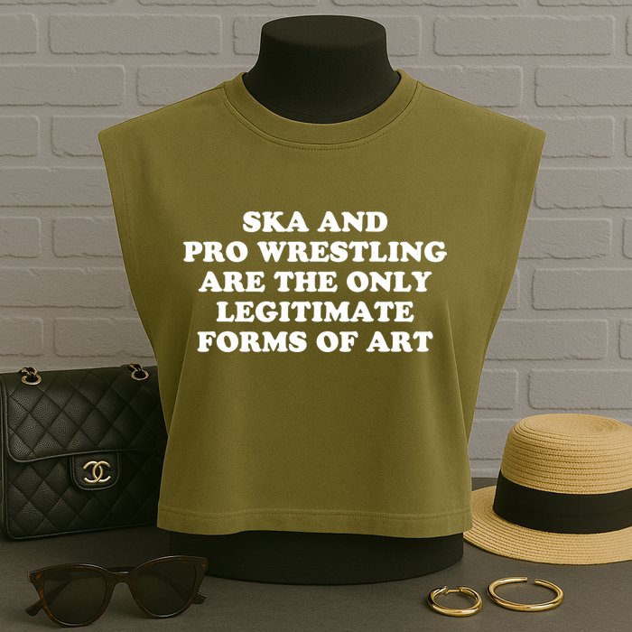 Ska And Pro Wrestling Are The Only Legitimate Forms Of Art Garment-Dyed Women's Muscle Tee
