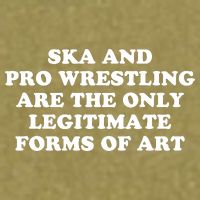 Ska And Pro Wrestling Are The Only Legitimate Forms Of Art Garment-Dyed Women's Muscle Tee