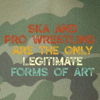 Ska And Pro Wrestling Are The Only Legitimate Forms Of Art Legacy Tie Dye Trucker Hat