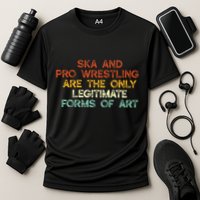 Ska And Pro Wrestling Are The Only Legitimate Forms Of Art Performance Shirt