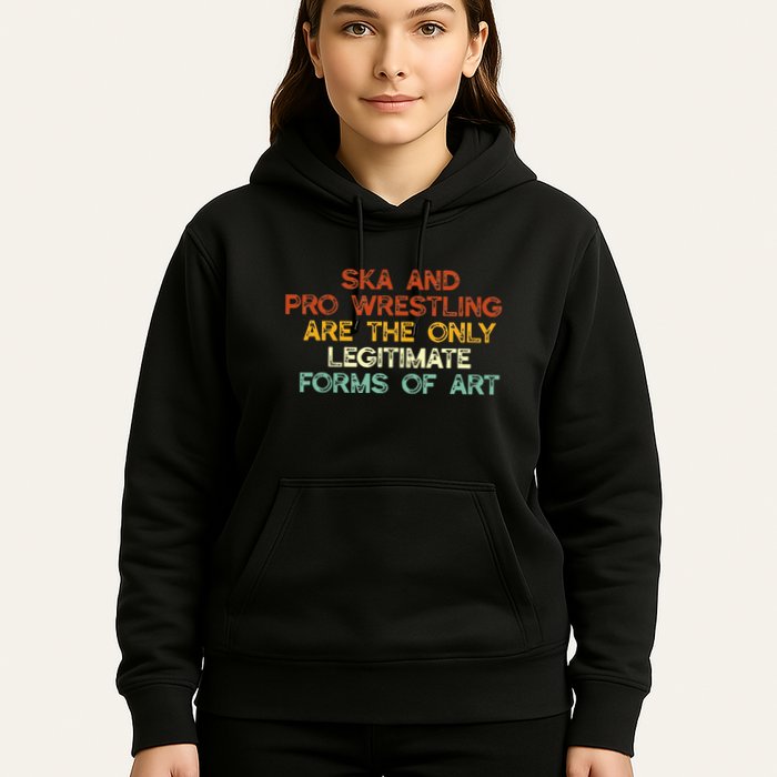 Ska And Pro Wrestling Are The Only Legitimate Forms Of Art Hoodie