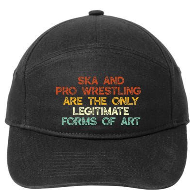 Ska And Pro Wrestling Are The Only Legitimate Forms Of Art 7-Panel Snapback Hat