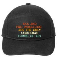 Ska And Pro Wrestling Are The Only Legitimate Forms Of Art 7-Panel Snapback Hat