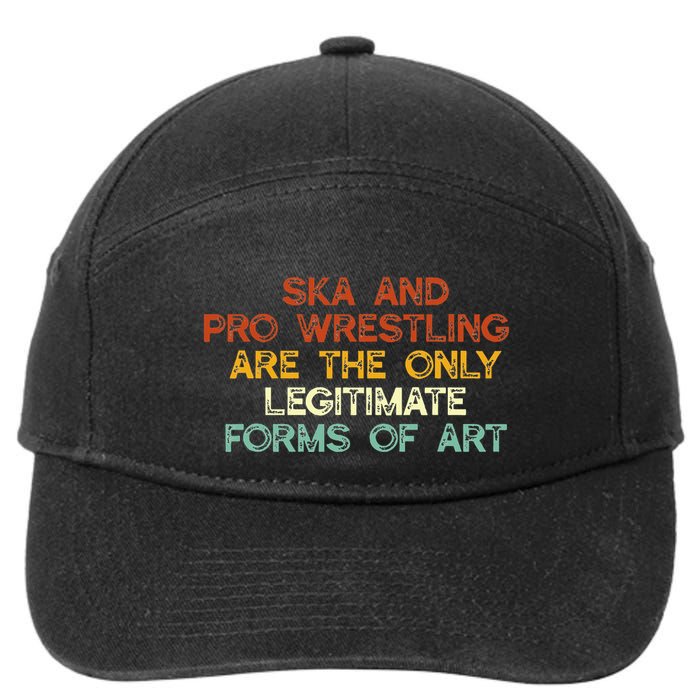 Ska And Pro Wrestling Are The Only Legitimate Forms Of Art 7-Panel Snapback Hat