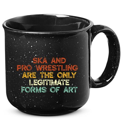 Ska And Pro Wrestling Are The Only Legitimate Forms Of Art 15oz Campfire Ceramic Mug