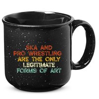 Ska And Pro Wrestling Are The Only Legitimate Forms Of Art 15oz Campfire Ceramic Mug